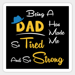 Being a dad has made me so tired and so strong Magnet